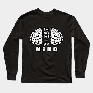 Your Only Limit Is Your Mind Long Sleeve T-Shirt